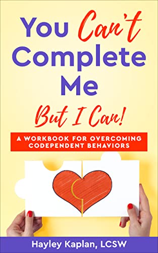 You Can't Complete Me: But I Can!: A Workbook for Overcoming Codependent Behaviors