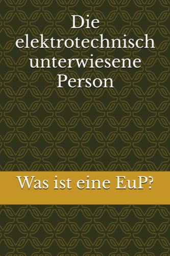 Die elektrotechnisch unterwiesene Person Was ist eine EuP? by Thomas