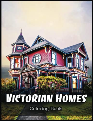 Victorian Homes Coloring Book: Bring Out Your Inner Artist with this Victorian Homes Coloring ...