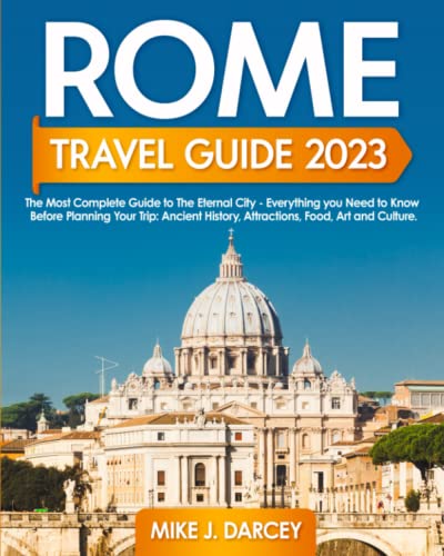Rome Travel Guide 2023: The Most Complete Guide to The Eternal City ...