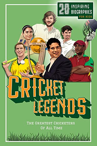 Cricket Legends: 20 Inspiring Biographies For Kids - The Greatest Cricketers Of All Time