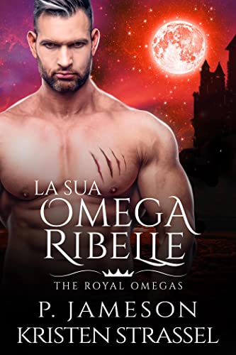 La sua Omega Ribelle (The Royal Omegas Vol. 3) book cover
