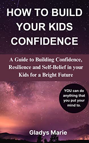 HOW TO BUILD YOUR KIDS CONFIDENCE: A Guide to Building Confidence ...