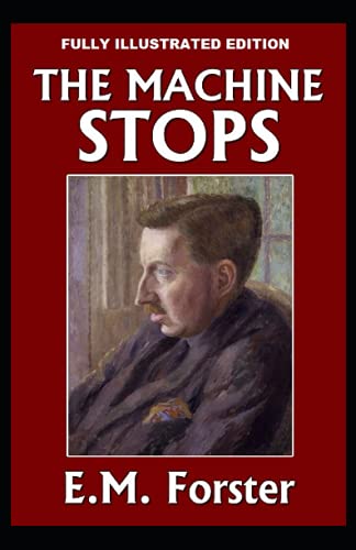 The Machine Stops: Fully (Illustrated) Edition by E.M. Forster | Goodreads