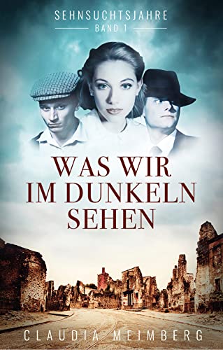 Sehnsuchtsjahre: Was wir im Dunkeln sehen