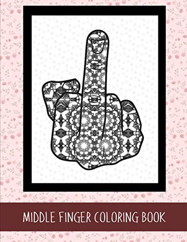 Middle Finger Coloring Book: Anxiety Relief Adult Funny Colouring Book