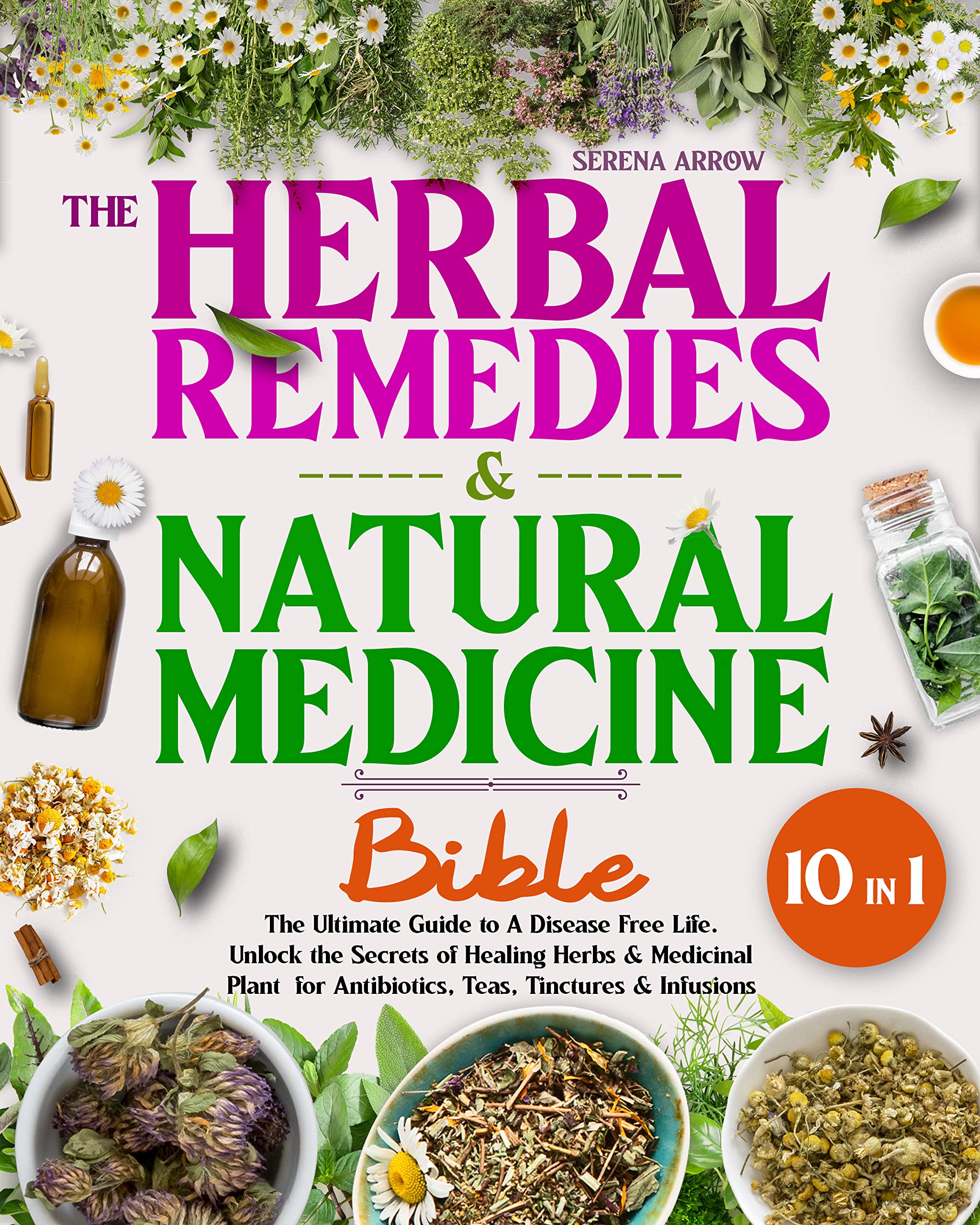 The Herbal Remedies & Natural Medicine Bible 10 In 1 The Ultimate