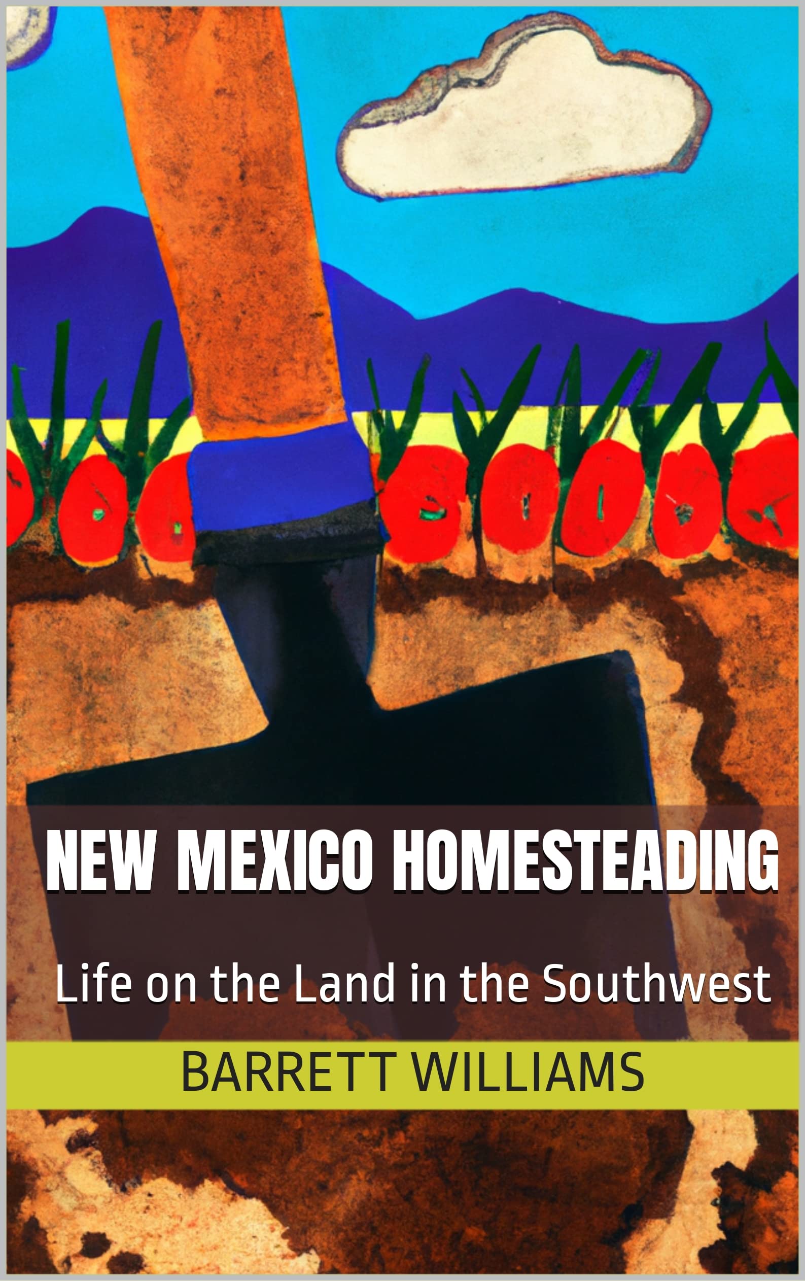 New Mexico Homesteading Life on the Land in the Southwest by Barrett