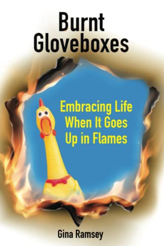 Burnt Gloveboxes: Embracing Life When It Goes Up in Flames