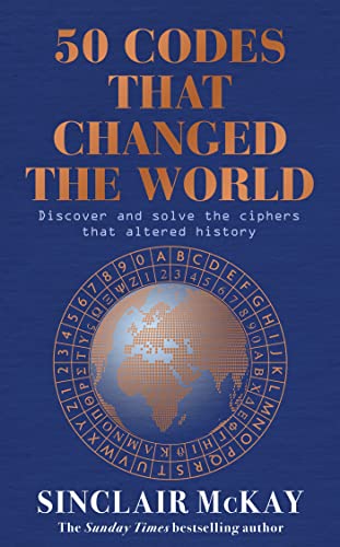 50 Codes that Changed the World: . . . And Your Chance to Solve Them!