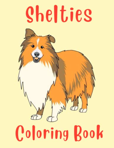 Shelties Coloring Book: Awesome Coloring Pages With Yours Favorite
