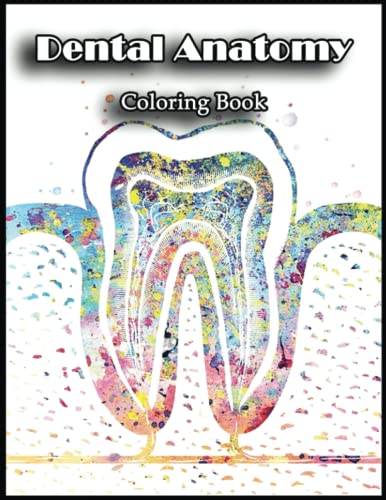 Dental Anatomy Coloring Book: Get Creative and Relax with Our Coloring