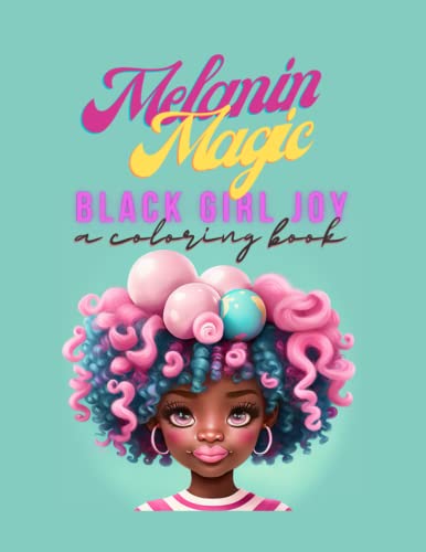 Melanin Magic: Black Girl Joy: A Coloring Book by Elle King | Goodreads