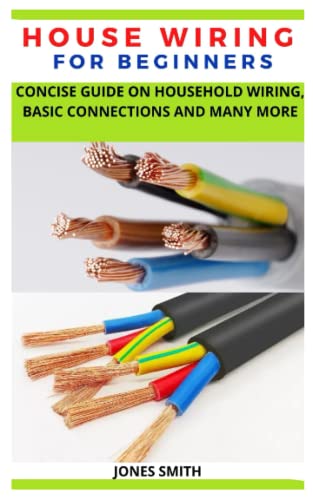 HOUSEHOLD WIRING FOR BEGINNERS: CONCISE GUIDE ON HOUSEHOLD WIRING