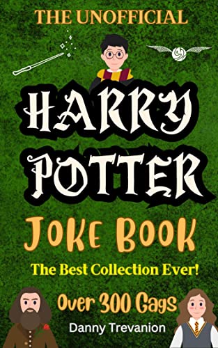 The Unofficial Harry Potter Joke Book: The Best Collection Ever for Kids of All Ages! Over 300 Gags