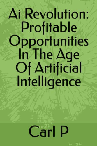 Ai Revolution: Profitable Opportunities In The Age Of Artificial ...
