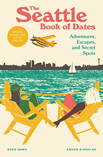 The Seattle Book of Dates: Adventures, Escapes, and Secret Spots