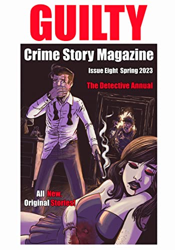 Guilty Crime Story Magazine: Issue 008 - Spring 2023: The Detective Annual