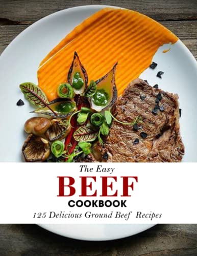 The Easy Beef Cookbook: 125 Delicious Ground Beef Recipes by JACKIE