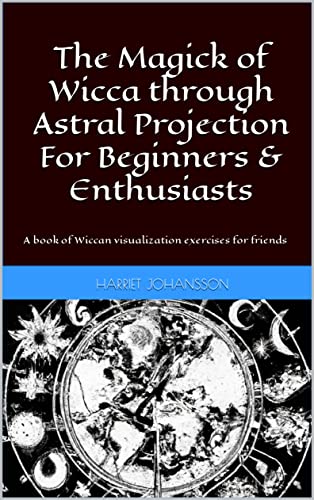 The Magick of Wicca through Astral Projection For Beginners ...