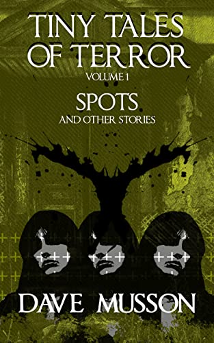 Tiny Tales of Terror, Volume 1: Spots & Other Stories