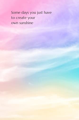Some Days You Just Have To Create Your Own Sunshine: Designer Journal ...