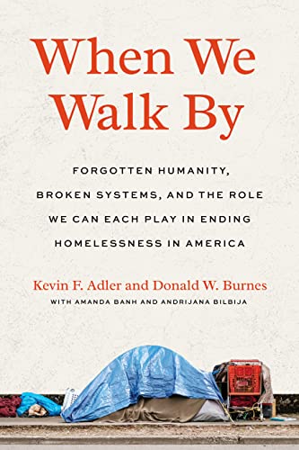 When We Walk By: Forgotten Humanity, Broken Systems, and the Role We Can Each Play in Ending Homelessness in America