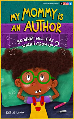 My Mommy Is An Author: So What Will I Be When I Grow Up?
