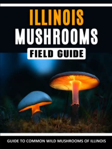 Mushrooms of Illinois: Identification Field Guide to Common Wild ...