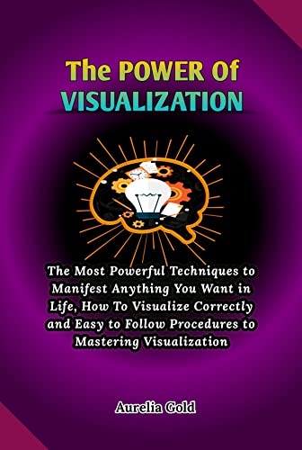 The Power Of Visualization: The Most Powerful Techniques to Manifest ...