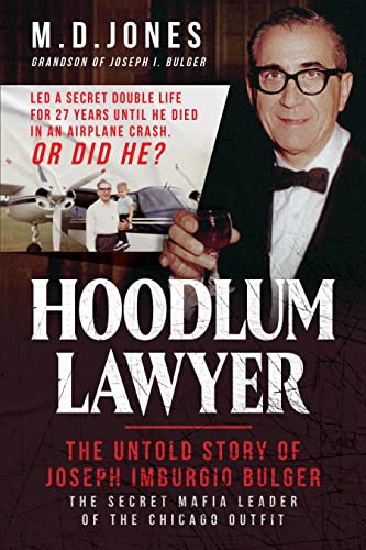Hoodlum Lawyer: The Untold Story of Joseph Imburgio Bulger, The Secret Mafia Leader of the Chicago Outfit