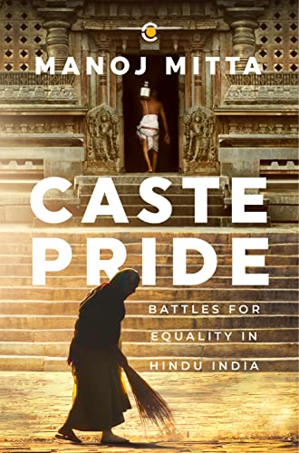Caste Pride: Battles for Equality in Hindu India