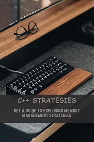C++ Strategies: Get A Guide To Exploring Memory Management Strategies ...