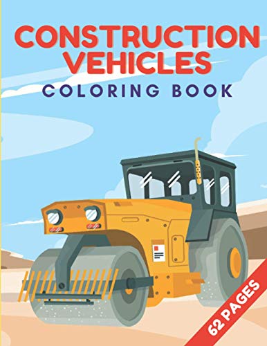 Construction Vehicles Coloring Book: Diggers Trucks Cranes Bulldozers