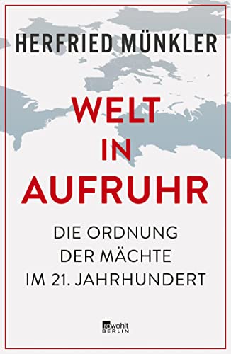 Welt in Aufruhr. Die Ordnung der Mächte im 21. Jahrhundert