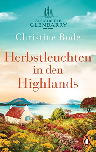 Herbstleuchten in den Highlands − Zuhause in Glenbarry: Roman (Highland Love 2)