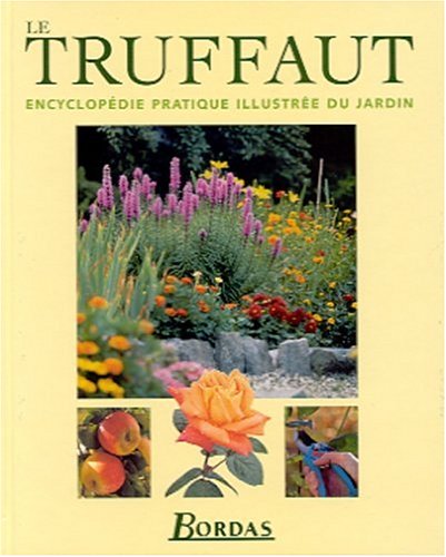 Le Truffaut : Encyclopédie pratique illustrée du jardin by Collectif