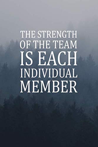 The Strength of the Team is each Individual Member: Lined Notebook ...