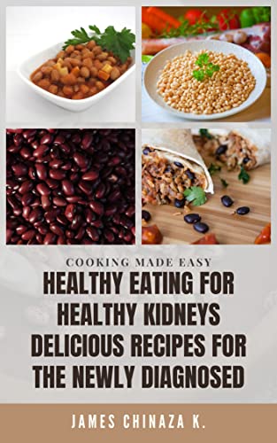 HEALTHY EATING FOR HEALTHY KIDNEYS DELICIOUS RECIPES FOR THE NEWLY