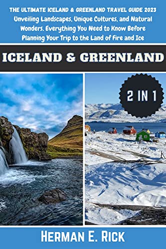 The Ultimate Iceland and Greenland Travel Guide 2023: Unveiling