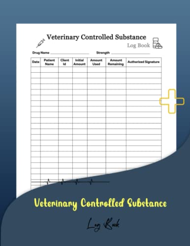 Veterinary Controlled Substance Log Book: A Practical Guide to Keeping ...