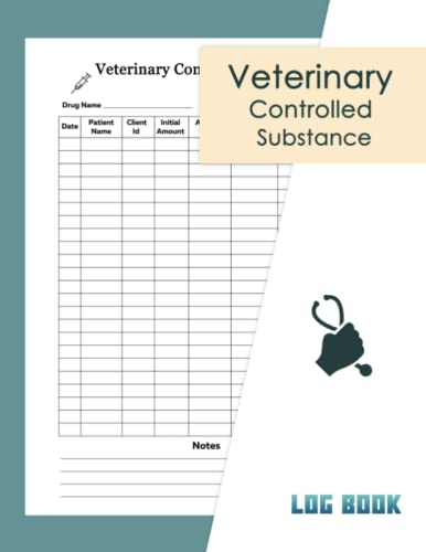 Veterinary Controlled Substance Log Book: A Practical Guide to Keeping ...