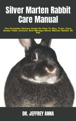 Silver Marten Rabbit Care Manual: The Complete Owners Guide On How To ...