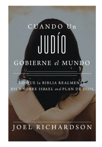 Cuando un judío gobierne el mundo: Lo que la biblia realmente dice sobre Israel en el plan de Dios
