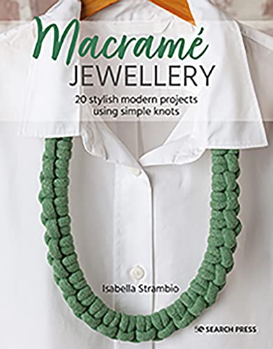 Macramé Jewellery: 20 Stylish Modern Projects Using Simple Knots