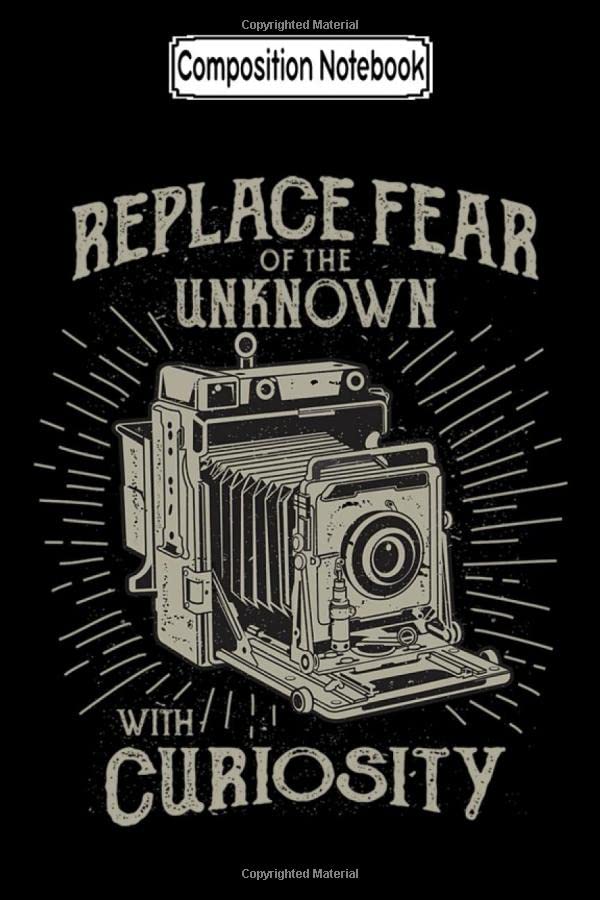 Composition Notebook: Replace Fear of the Unknown With Curiosity Movie ...