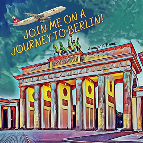 Join Me on a Journey to Berlin!: A Child's First Travel Guide / Picture Book of Berlin, Germany
