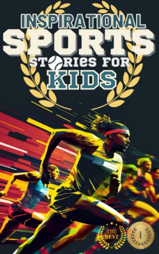 Inspirational Sports Stories for Kids: Legends of the Game for Young Adults