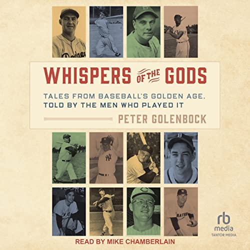 Whispers of the Gods Tales from Baseball's Golden Age, Told by the Men