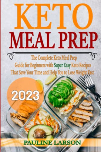 Keto Meal Prep 2023: The Complete Keto Meal Prep Guide for Beginners
